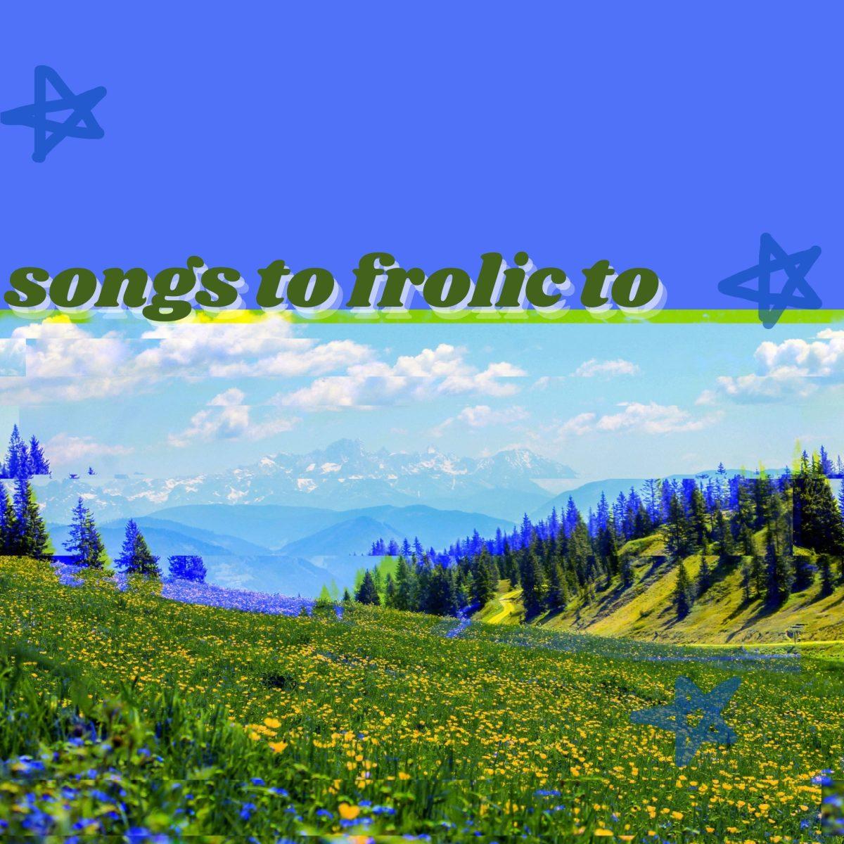 Songs to Frolic to: A Playlist